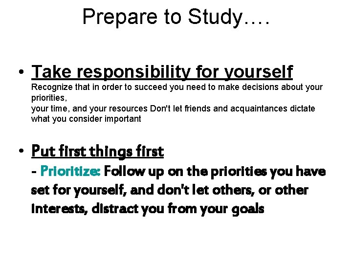 Prepare to Study…. • Take responsibility for yourself Recognize that in order to succeed