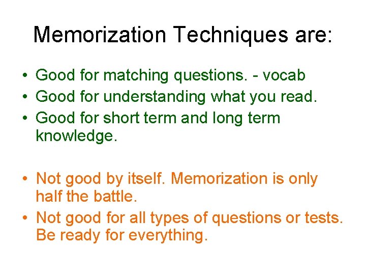 Memorization Techniques are: • Good for matching questions. - vocab • Good for understanding