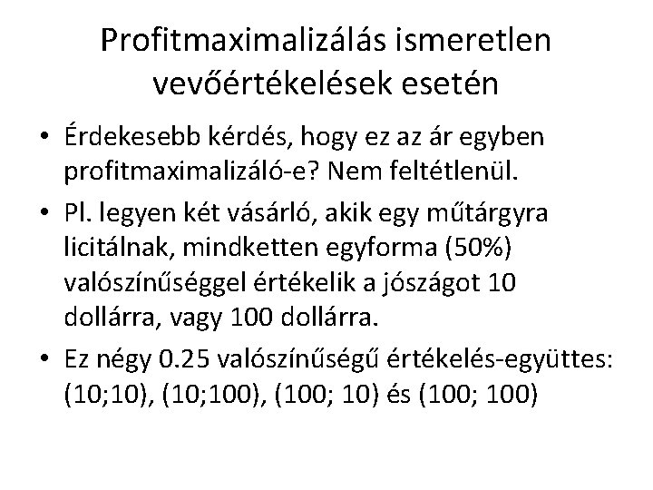 Profitmaximalizálás ismeretlen vevőértékelések esetén • Érdekesebb kérdés, hogy ez az ár egyben profitmaximalizáló-e? Nem