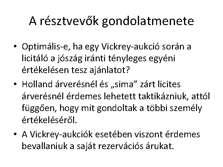 A résztvevők gondolatmenete • Optimális-e, ha egy Vickrey-aukció során a licitáló a jószág iránti