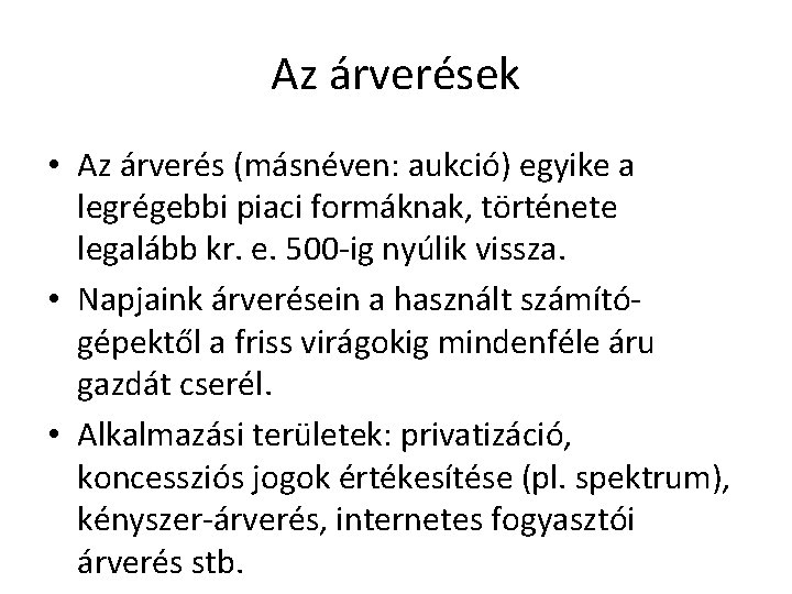 Az árverések • Az árverés (másnéven: aukció) egyike a legrégebbi piaci formáknak, története legalább