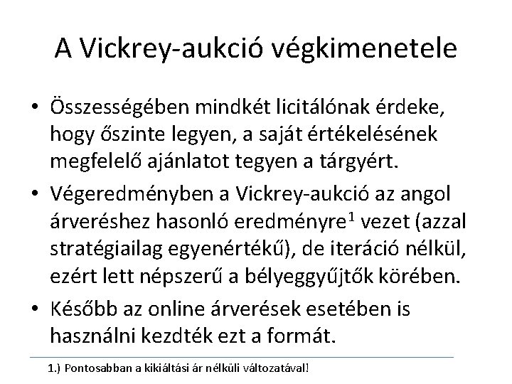 A Vickrey-aukció végkimenetele • Összességében mindkét licitálónak érdeke, hogy őszinte legyen, a saját értékelésének