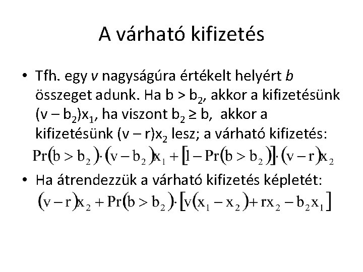 A várható kifizetés • Tfh. egy v nagyságúra értékelt helyért b összeget adunk. Ha