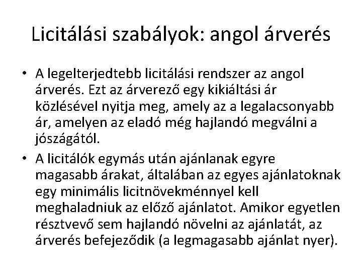 Licitálási szabályok: angol árverés • A legelterjedtebb licitálási rendszer az angol árverés. Ezt az