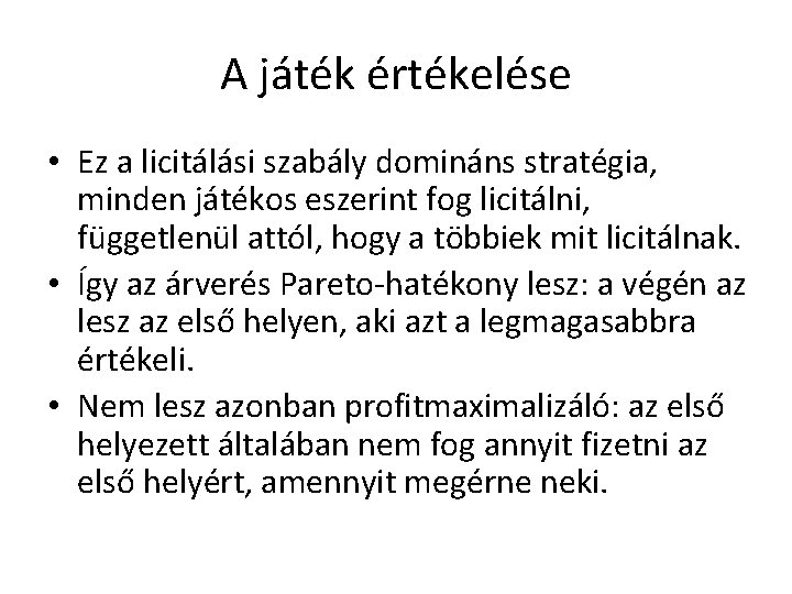 A játék értékelése • Ez a licitálási szabály domináns stratégia, minden játékos eszerint fog