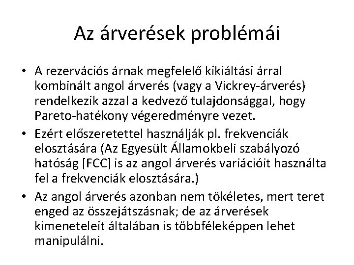 Az árverések problémái • A rezervációs árnak megfelelő kikiáltási árral kombinált angol árverés (vagy