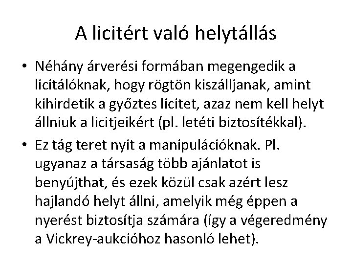 A licitért való helytállás • Néhány árverési formában megengedik a licitálóknak, hogy rögtön kiszálljanak,