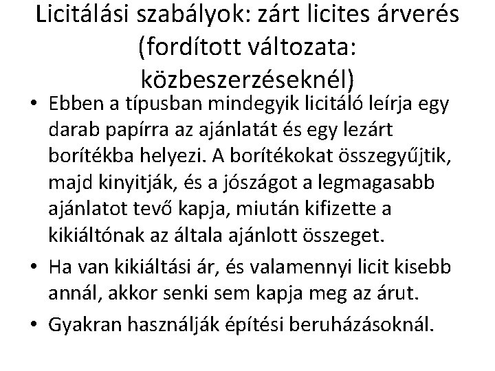 Licitálási szabályok: zárt licites árverés (fordított változata: közbeszerzéseknél) • Ebben a típusban mindegyik licitáló