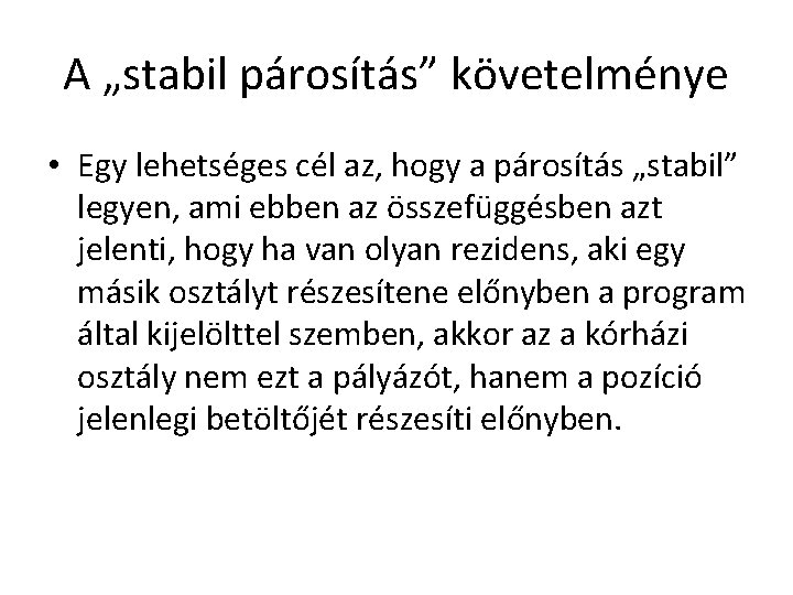 A „stabil párosítás” követelménye • Egy lehetséges cél az, hogy a párosítás „stabil” legyen,