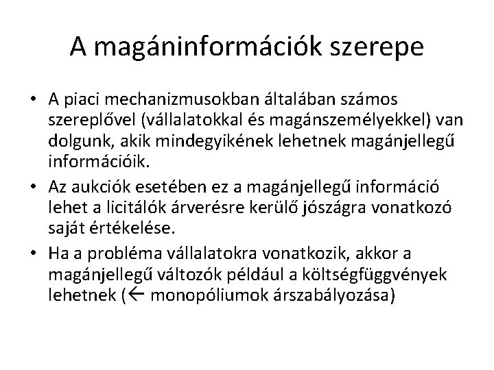 A magáninformációk szerepe • A piaci mechanizmusokban általában számos szereplővel (vállalatokkal és magánszemélyekkel) van