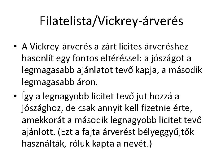 Filatelista/Vickrey-árverés • A Vickrey-árverés a zárt licites árveréshez hasonlít egy fontos eltéréssel: a jószágot