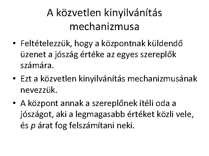 A közvetlen kinyilvánítás mechanizmusa • Feltételezzük, hogy a központnak küldendő üzenet a jószág értéke