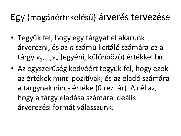 Egy (magánértékelésű) árverés tervezése • Tegyük fel, hogy egy tárgyat el akarunk árverezni, és