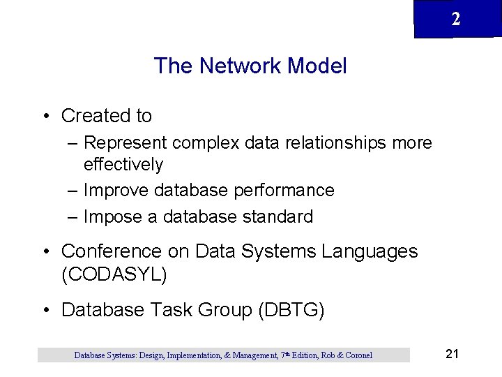 2 The Network Model • Created to – Represent complex data relationships more effectively