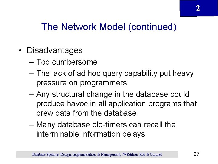 2 The Network Model (continued) • Disadvantages – Too cumbersome – The lack of