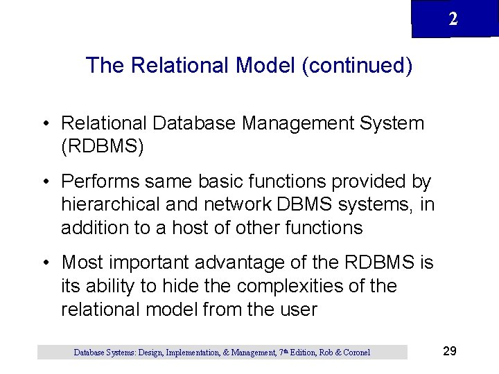 2 The Relational Model (continued) • Relational Database Management System (RDBMS) • Performs same