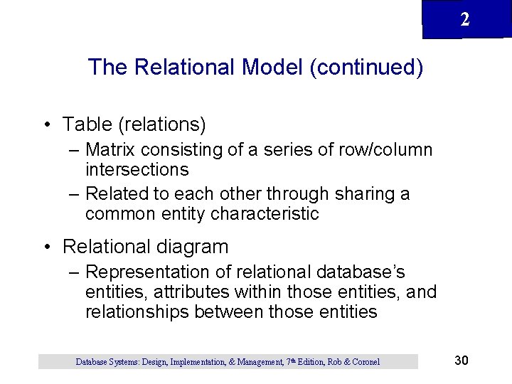 2 The Relational Model (continued) • Table (relations) – Matrix consisting of a series