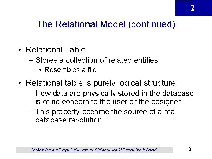 2 The Relational Model (continued) • Relational Table – Stores a collection of related