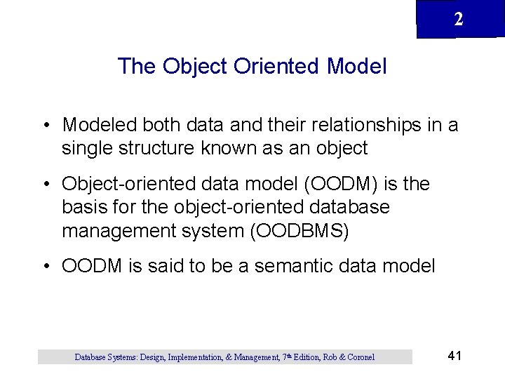 2 The Object Oriented Model • Modeled both data and their relationships in a