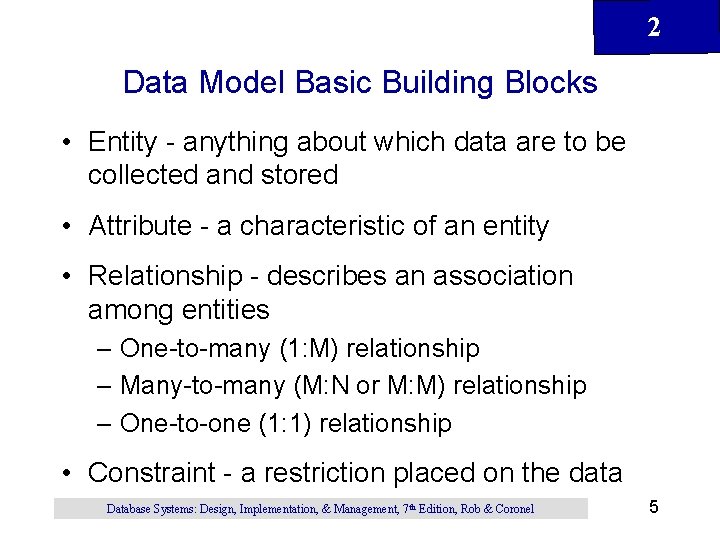 2 Data Model Basic Building Blocks • Entity - anything about which data are