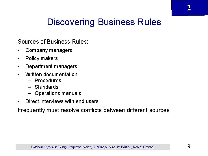 2 Discovering Business Rules Sources of Business Rules: • Company managers • Policy makers