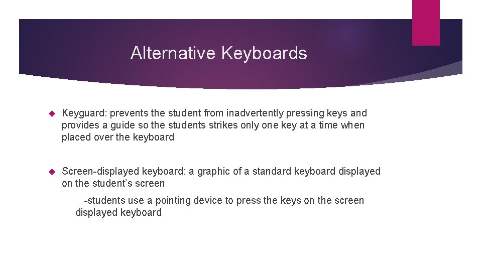 Alternative Keyboards Keyguard: prevents the student from inadvertently pressing keys and provides a guide