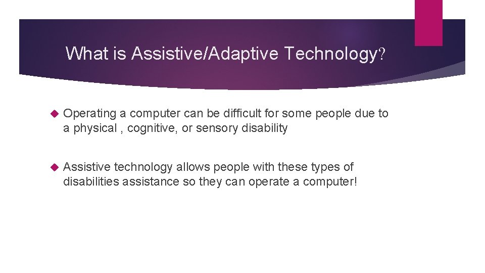 What is Assistive/Adaptive Technology? Operating a computer can be difficult for some people due