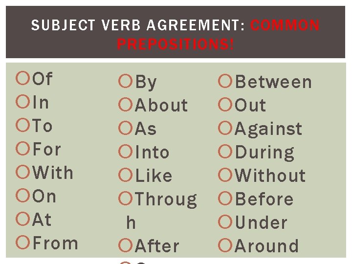 SUBJECT VERB AGREEMENT: COMMON PREPOSITIONS! Of In To For With On At From By