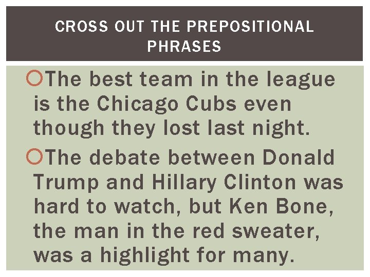 CROSS OUT THE PREPOSITIONAL PHRASES The best team in the league is the Chicago