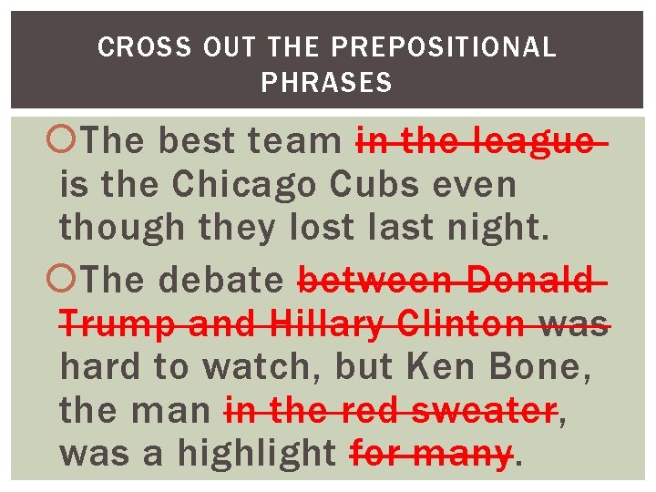 CROSS OUT THE PREPOSITIONAL PHRASES The best team in the league is the Chicago