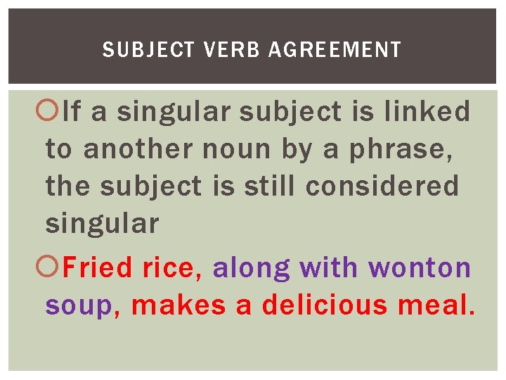 SUBJECT VERB AGREEMENT If a singular subject is linked to another noun by a