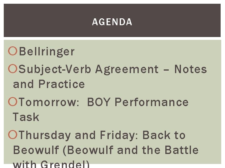 AGENDA Bellringer Subject-Verb Agreement – Notes and Practice Tomorrow: BOY Performance Task Thursday and