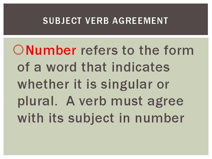 SUBJECT VERB AGREEMENT Number refers to the form of a word that indicates whether