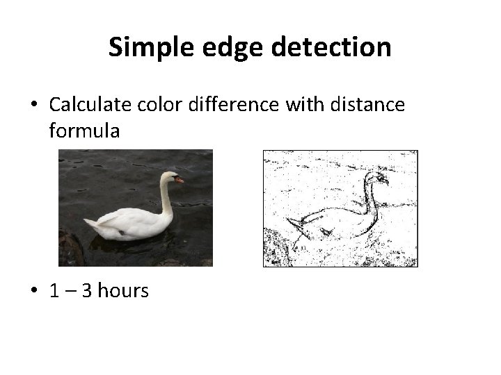 Simple edge detection • Calculate color difference with distance formula • 1 – 3