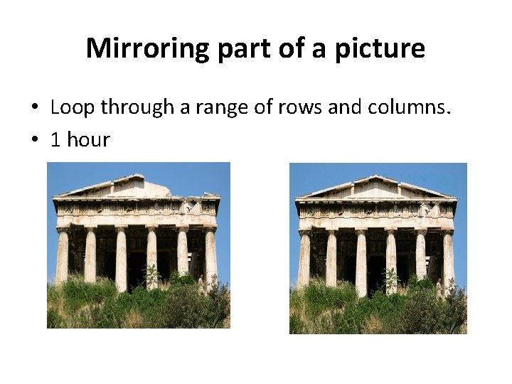 Mirroring part of a picture • Loop through a range of rows and columns.