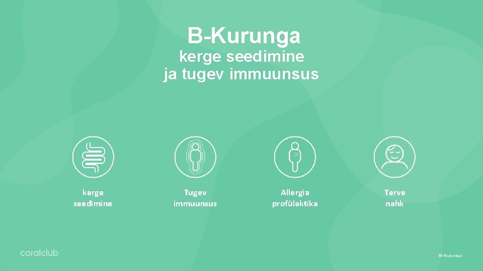 B-Kurunga kerge seedimine ja tugev immuunsus kerge seedimine Tugev immuunsus Allergia profülaktika Terve nahk