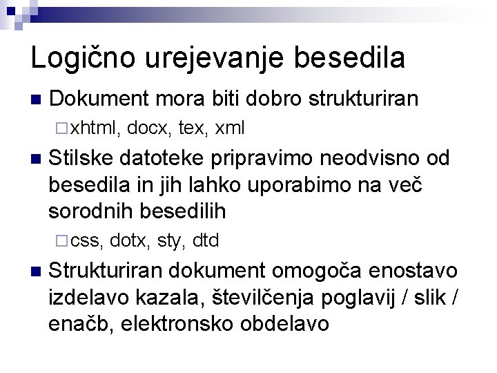 Logično urejevanje besedila n Dokument mora biti dobro strukturiran ¨ xhtml, n Stilske datoteke