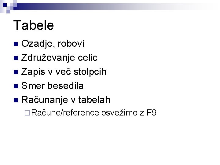 Tabele Ozadje, robovi n Združevanje celic n Zapis v več stolpcih n Smer besedila