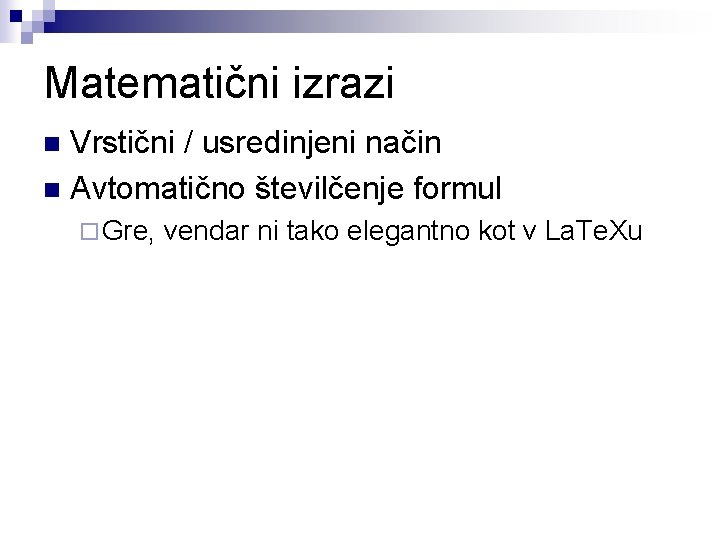 Matematični izrazi Vrstični / usredinjeni način n Avtomatično številčenje formul n ¨ Gre, vendar