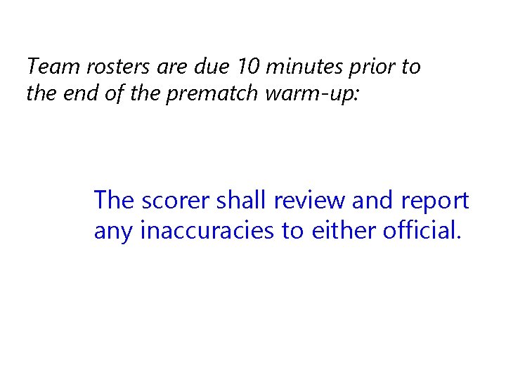 Team rosters are due 10 minutes prior to the end of the prematch warm-up: