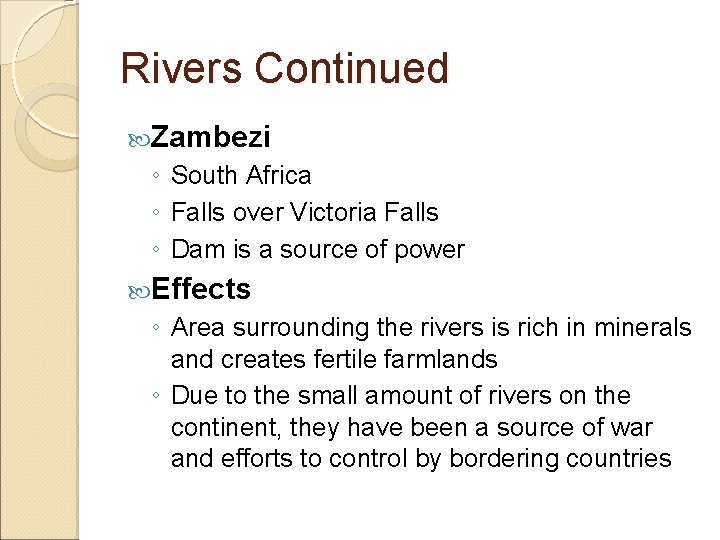 Rivers Continued Zambezi ◦ South Africa ◦ Falls over Victoria Falls ◦ Dam is
