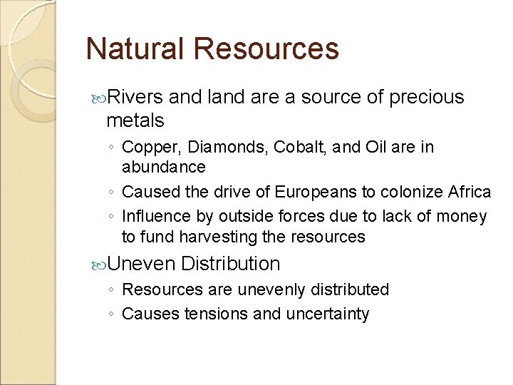 Natural Resources Rivers and land are a source of precious metals ◦ Copper, Diamonds,