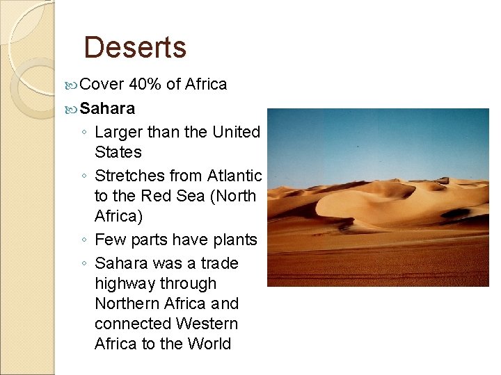 Deserts Cover 40% of Africa Sahara ◦ Larger than the United States ◦ Stretches