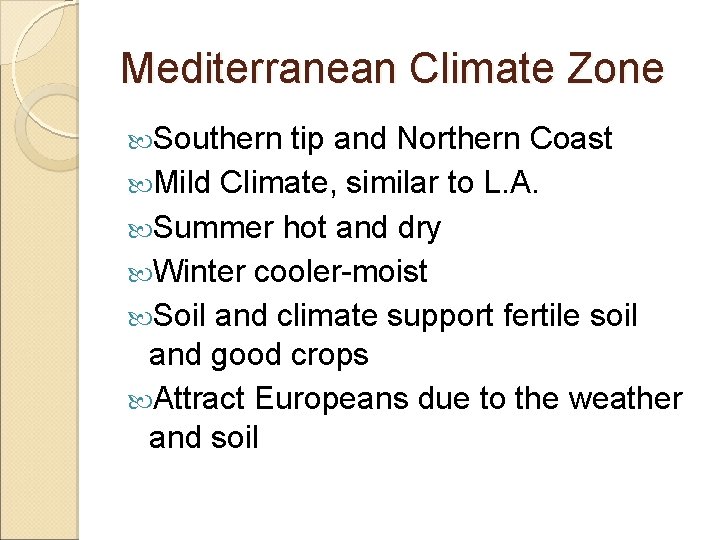 Mediterranean Climate Zone Southern tip and Northern Coast Mild Climate, similar to L. A.