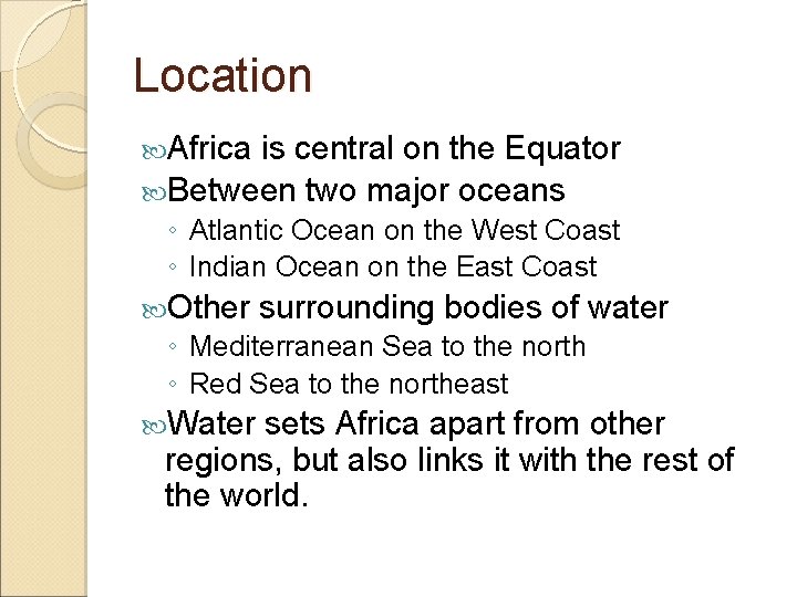 Location Africa is central on the Equator Between two major oceans ◦ Atlantic Ocean