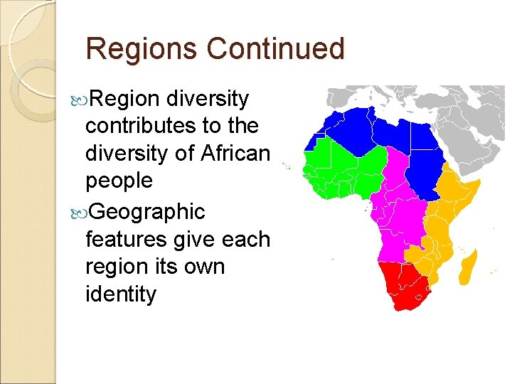 Regions Continued Region diversity contributes to the diversity of African people Geographic features give