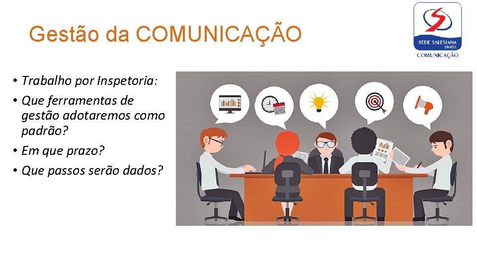 Gestão da COMUNICAÇÃO • Trabalho por Inspetoria: • Que ferramentas de gestão adotaremos como