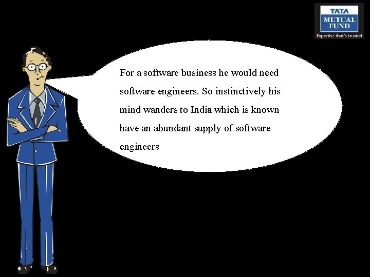 For a software business he would need software engineers. So instinctively his mind wanders