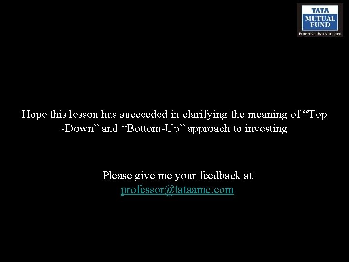 Hope this lesson has succeeded in clarifying the meaning of “Top -Down” and “Bottom-Up”