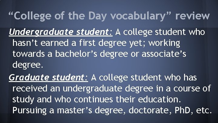 “College of the Day vocabulary” review Undergraduate student: A college student who hasn’t earned